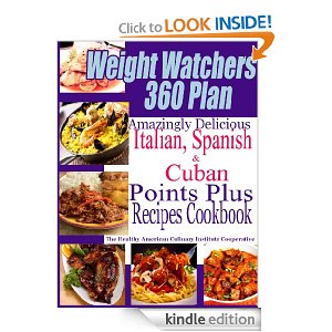 Weight Watchers 360 Plan Amazingly Delicious Italian, Spanish and Cuban Points Plus Recipes Cookbook The Healthy American Culinary Institute Cooperative