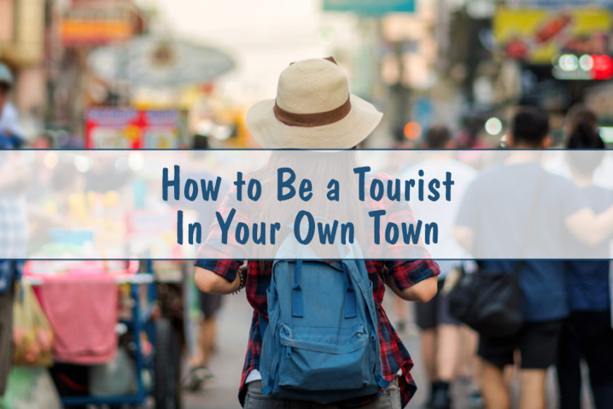 How to be a tourist in your own town